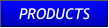 PRODUCTS PRODUCTS