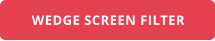WEDGE SCREEN FILTER