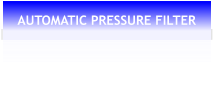 AUTOMATIC PRESSURE FILTER