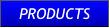 PRODUCTS PRODUCTS