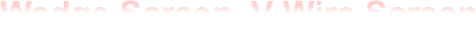 Wedge Screen, V-Wire Screen