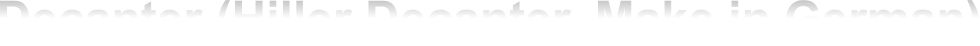 Decanter (Hiller Decanter, Make in German)
